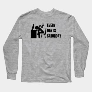 Every day is Saturday #2 Long Sleeve T-Shirt